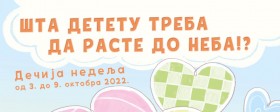 Dečja nedelja 2022. - "Šta detetu treba da raste do neba"